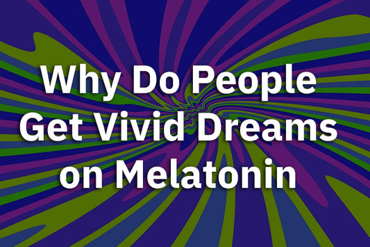 Why Do People Get Vivid Dreams on Melatonin